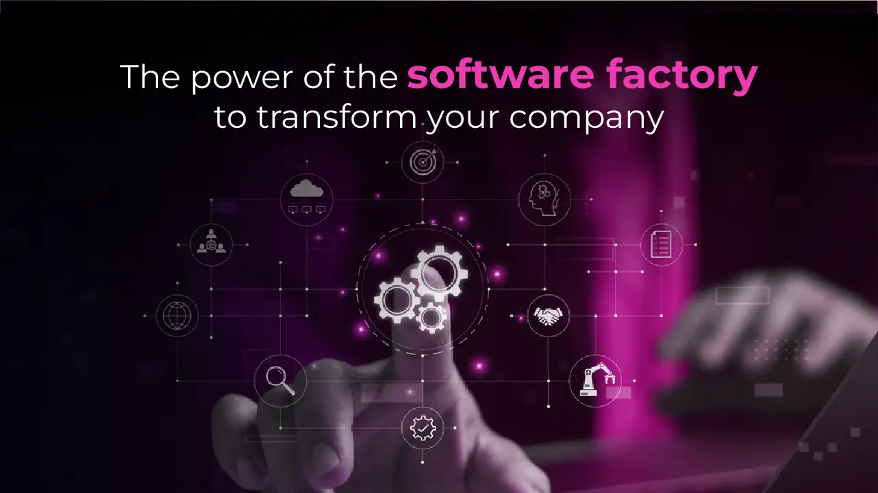 The power of the software factory to transform your company