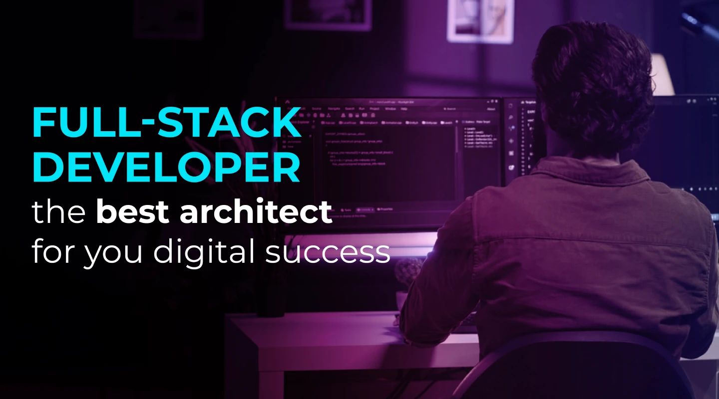 Full-stack developer: The best architect for your digital success