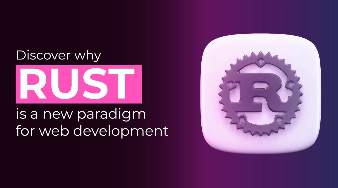 Discover why Rust is a new paradigm for web development