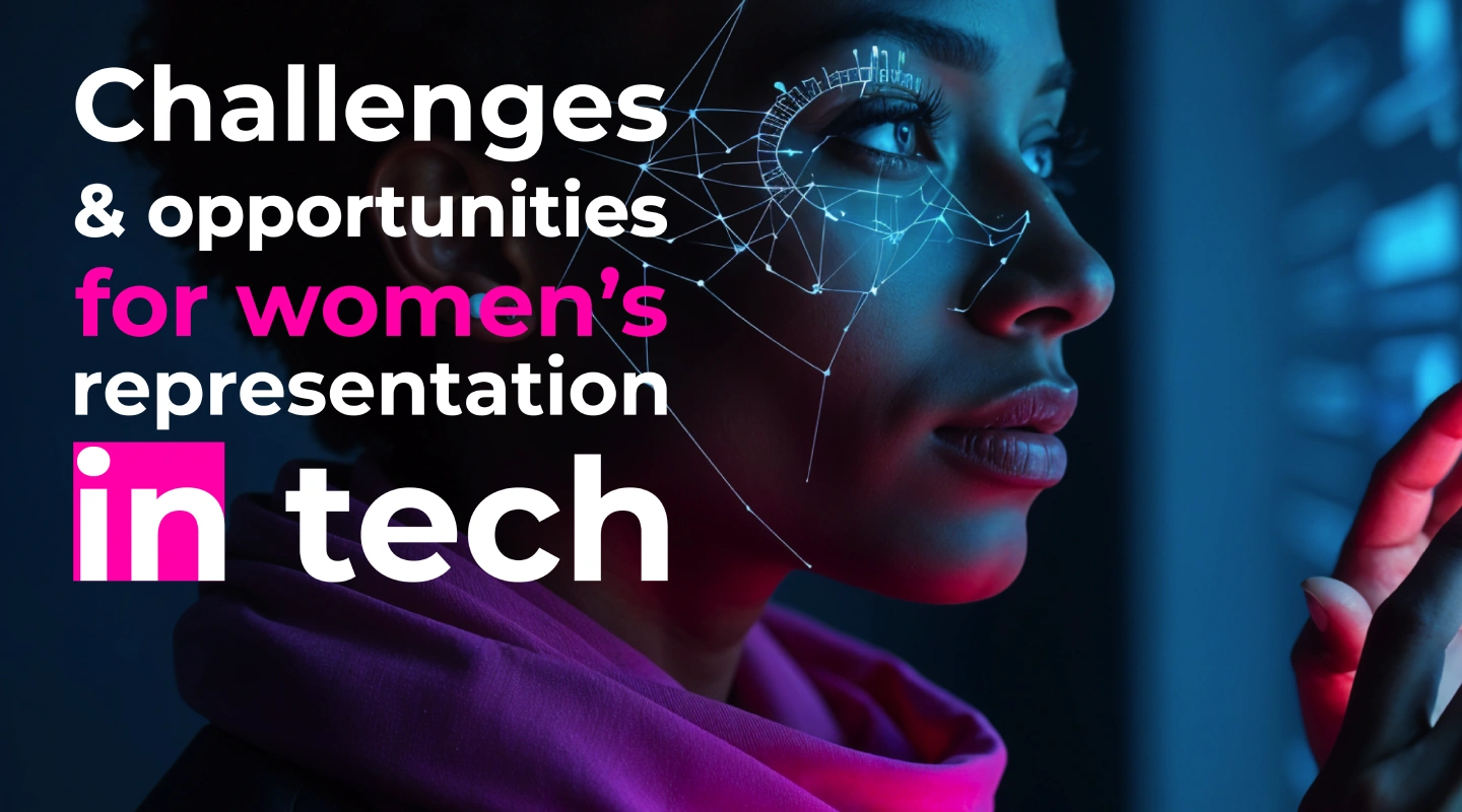Challenges & opportunities for women’s representation in tech