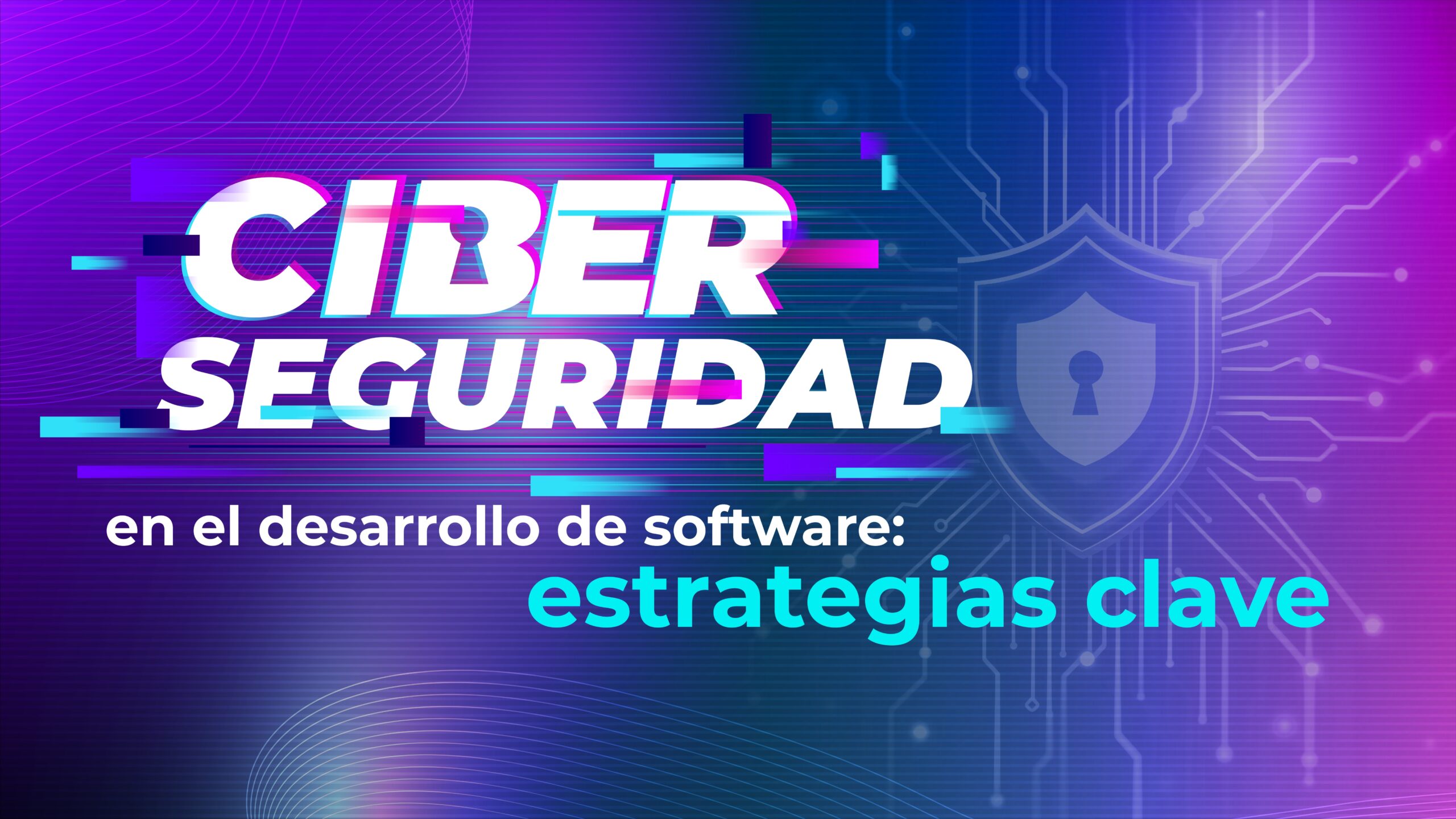 Ciberseguridad en el desarrollo de software: estrategias clave