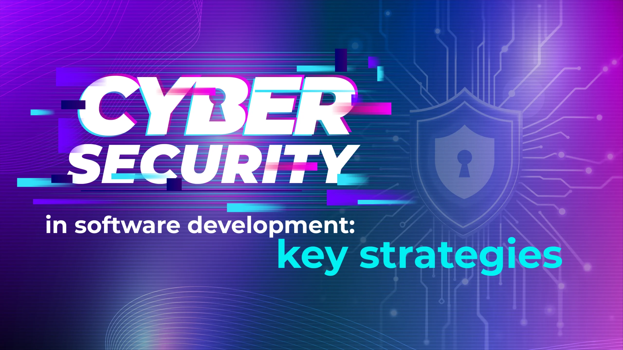 Cybersecurity in software development: key strategies