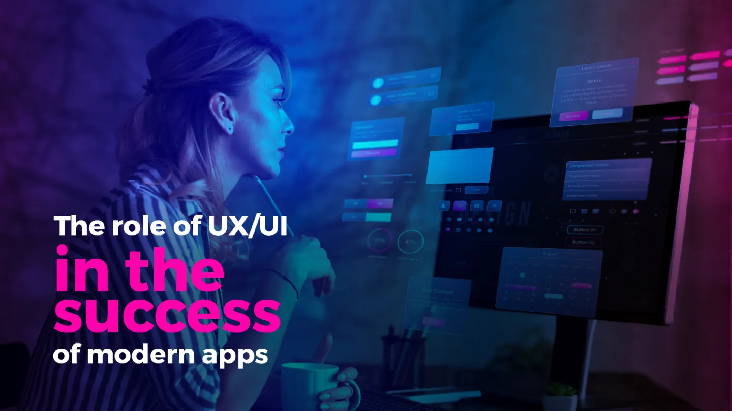 The role of UX/UI in the success of modern apps