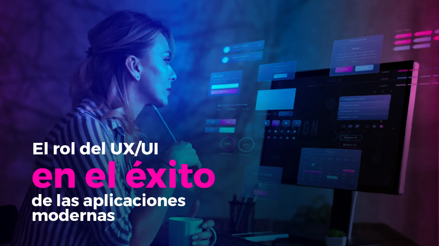 El rol del UX/UI en el éxito de las aplicaciones modernas