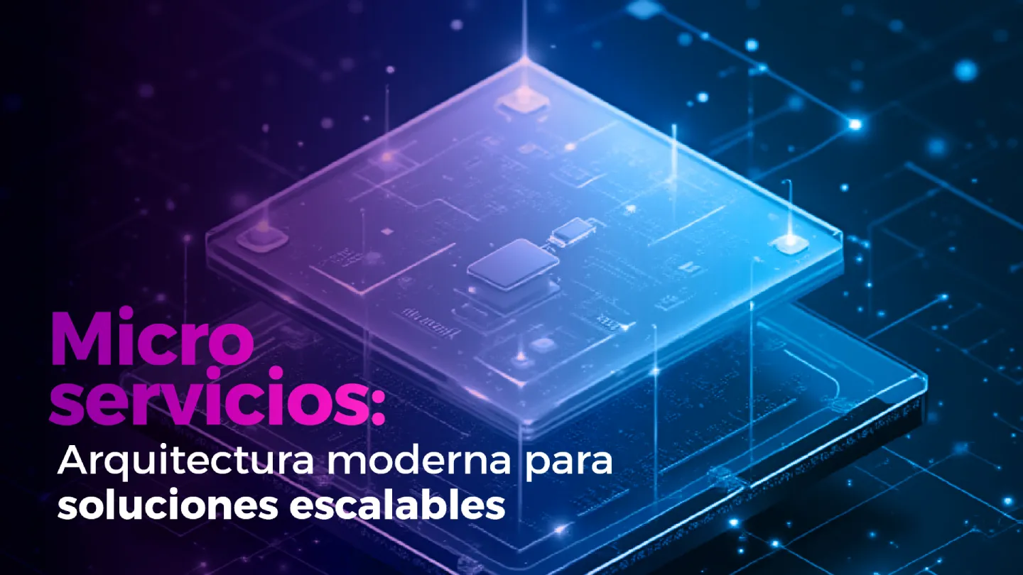 Microservicios: arquitectura moderna para soluciones escalables